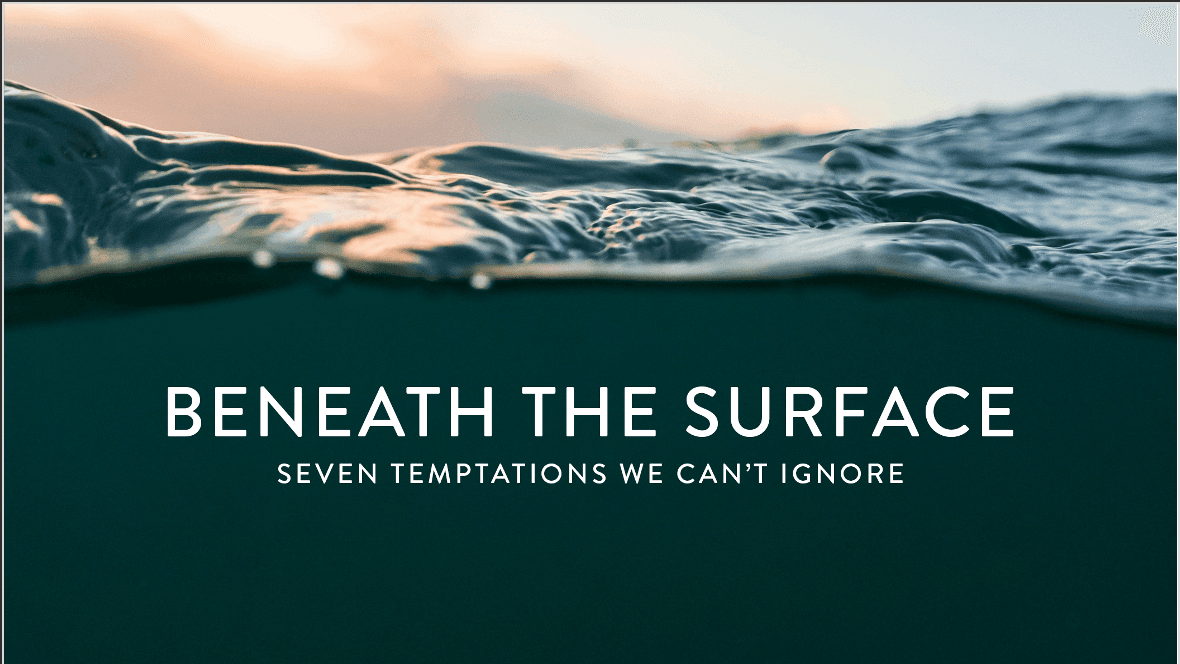 Beneath the Surface: Seven Temptations We Cannot Ignore
